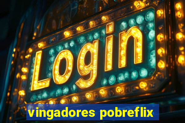 vingadores pobreflix